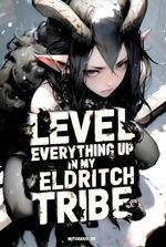 LEVEL EVERYTHING UP in my Eldritch Tribe